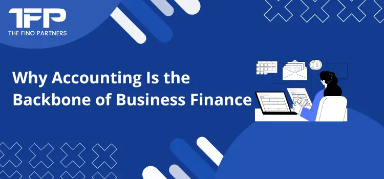 Why Accounting Is the Backbone of Business Finance